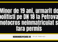 Minor de 19 ani, urmarit de politisti pe DN 18 la Petrova: motocros neinmatriculat si fara permis
