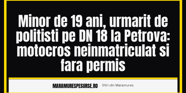 Minor de 19 ani, urmarit de politisti pe DN 18 la Petrova: motocros neinmatriculat si fara permis