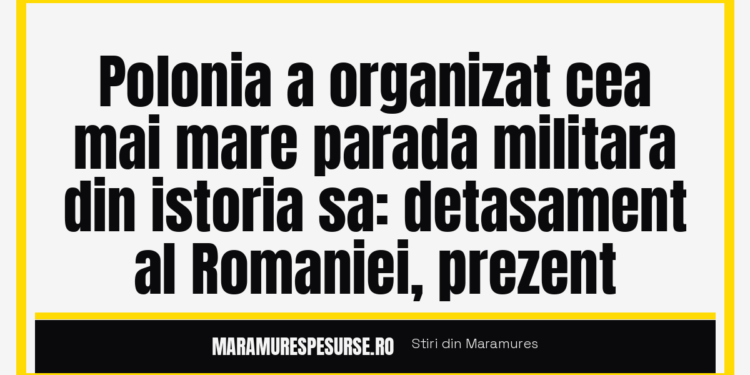 Polonia a organizat cea mai mare parada militara din istoria sa: detasament al Romaniei, prezent
