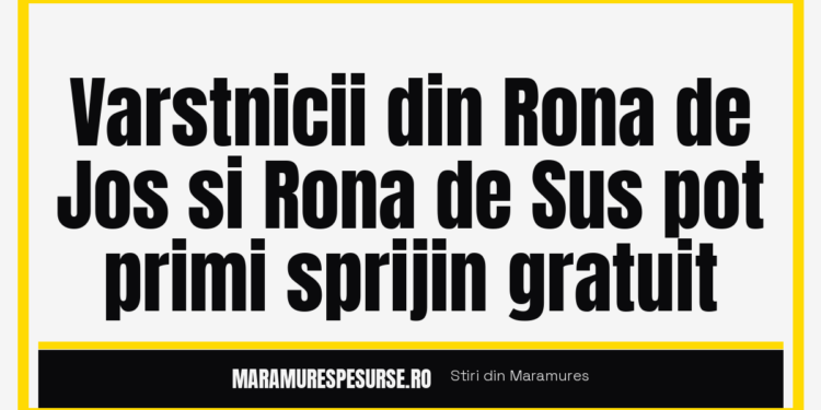 Varstnicii din Rona de Jos si Rona de Sus pot primi sprijin gratuit