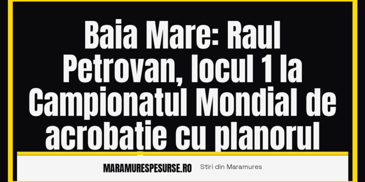 Baia Mare: Raul Petrovan, locul 1 la prima probă a Campionatului Mondial de acrobație cu planorul