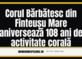 Corul Bărbătesc din Finteușu Mare — 108 ani